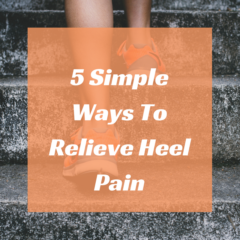 5 Simple Ways To Relieve Heel Pain