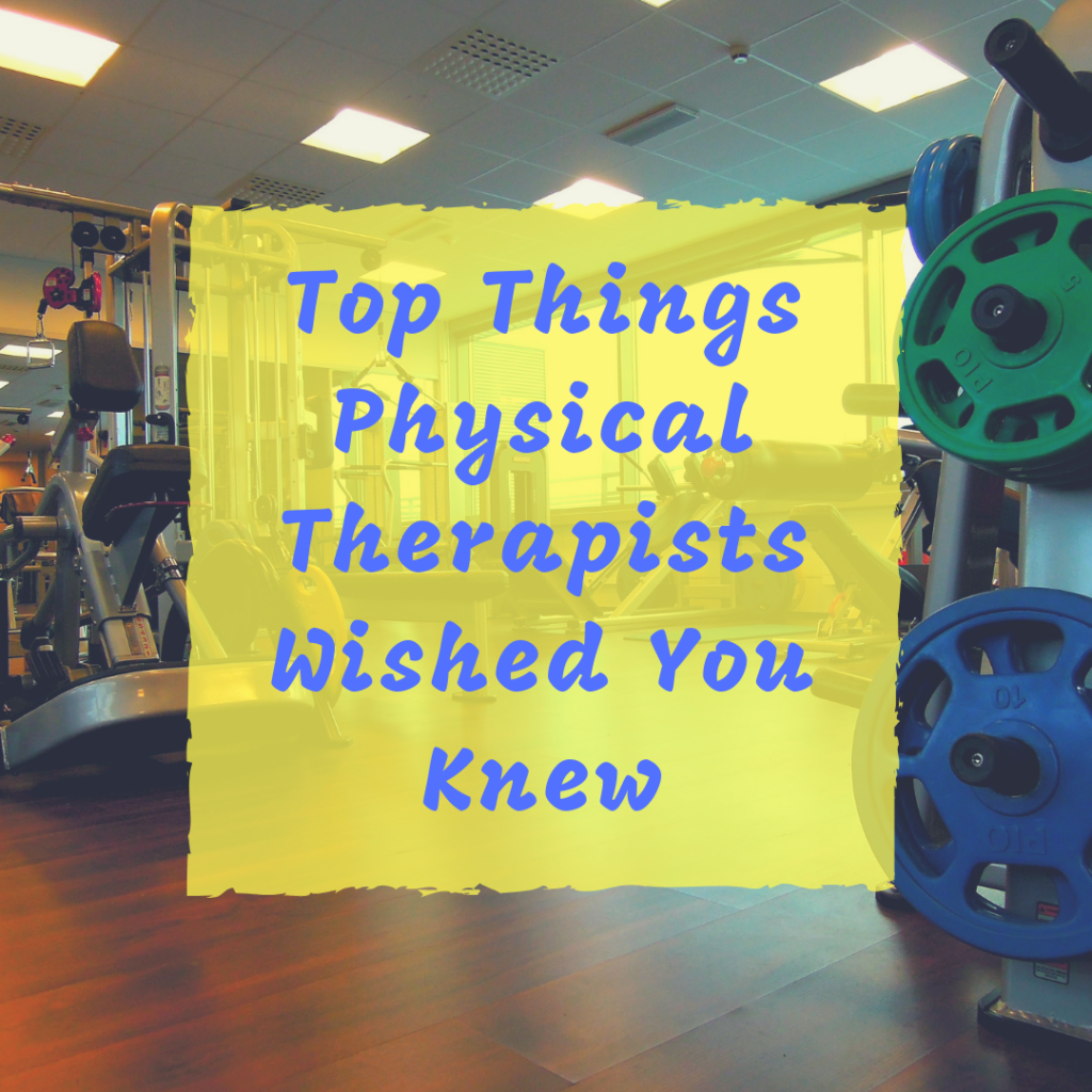 Top Things Physical Therapists Wished You Knew